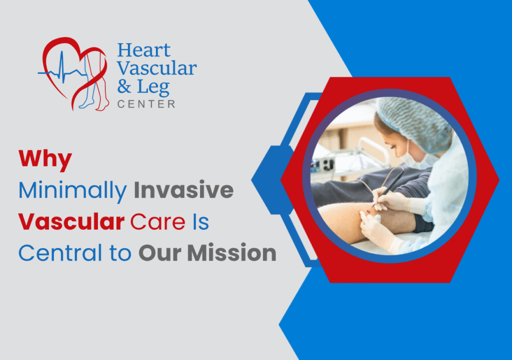 Why Minimally Invasive Vascular Care Is Central to Our Mission